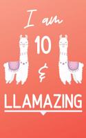 I Am 10 And Llamazing: Cute Llama 10th Birthday Gift Journal / Notebook / Diary for 10 Year Old Girls & Boys