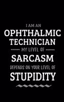 Ophthalmic Technician - My Level of Sarcasm Depends On Your Level of Stupidity