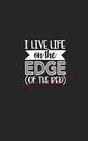 I Live Life on the Edge of the Bed: My Bucket List Journal