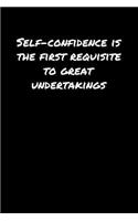 Self Confidence Is The First Requisite To Great Undertakings: A soft cover blank lined journal to jot down ideas, memories, goals, and anything else that comes to mind.