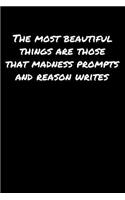 The Most Beautiful Things Are Those That Madness Prompts and Reason Writes: A soft cover blank lined journal to jot down ideas, memories, goals, and anything else that comes to mind.