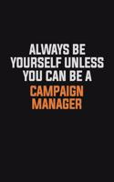Always Be Yourself Unless You Can Be A Campaign Manager