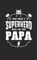 Who Needs A Superhero When You Have Papa: Family life Grandpa Dad Men love marriage friendship parenting wedding divorce Memory dating Journal Blank Lined Note Book Gift