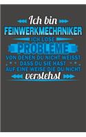 Ich bin Feinwerkmechaniker Ich löse Probleme von denen du nicht weisst dass du sie hast auf eine Weise die du nicht verstehst