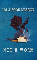 I'm a Book Dragon Not a Worm: Blank Lined Journal Notebook, Dragon Notebook, Ruled, Writing Book, Notebook for Dragon Lovers, Dragon Gifts