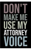 Don't Make Me Use My Attorney Voice: Blank Lined Novelty Office Humor Themed Notebook to Write In: With a Versatile Wide Rule Interior: Neutral Color