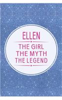 Ellen the Girl the Myth the Legend: First Name Funny Sayings Personalized Customized Names Gift Birthday Girl Women Mother's Day Notebook Journal