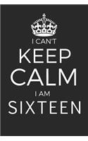 I Can't Keep Calm I Am Sixteen