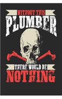 Without This Plumber There Would Be Nothing: Plumber Notebook Plumber Journal Handlettering Logbook 110 Journal Paper Pages 6 X 9