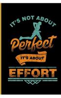 It's Not About Perfect It's About Effort