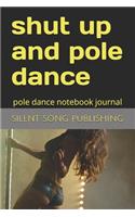 shut up and pole dance