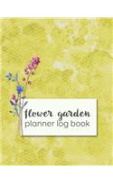 Flower Garden Planner Log Book: Gardening Journal Planner and Guide Book