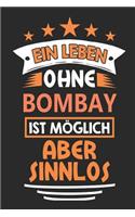 Ein Leben ohne Bombay ist möglich aber sinnlos