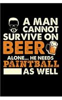 A Man Cannot Survive On Beer Alone He Needs Paintball As Well: 100 page 6 x 9 Blank lined journal for sport lovers or beer drinkers perfect for him to jot down his ideas and notes