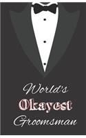 World's Okayest Groomsman: Blank Journal Notebook with Lines, Paperback, Groomsmen Gifts, Funny Gifts for Groomsmen