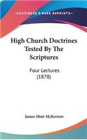 High Church Doctrines Tested By The Scriptures