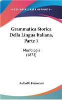 Grammatica Storica Della Lingua Italiana, Parte 1: Morfologia (1872)