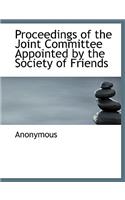 Proceedings of the Joint Committee Appointed by the Society of Friends