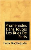 Promenades Dans Toutes Les Rues de Paris