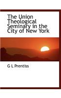 The Union Theological Seminary in the City of New York: (English)