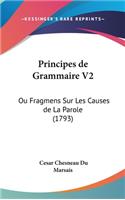 Principes de Grammaire V2: Ou Fragmens Sur Les Causes de La Parole (1793)