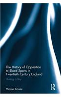 The History of Opposition to Blood Sports in Twentieth Century England