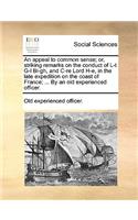 An Appeal to Common Sense; Or, Striking Remarks on the Conduct of L-T G-L Bl-Gh, and C-Re Lord H-E, in the Late Expedition on the Coast of France; ... by an Old Experienced Officer.