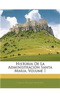 Historia De La Administración Santa Maria, Volume 1
