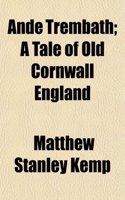 Ande Trembath; A Tale of Old Cornwall England
