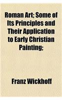 Roman Art; Some of Its Principles and Their Application to Early Christian Painting;