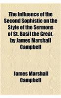 The Influence of the Second Sophistic on the Style of the Sermons of St. Basil the Great, by James Marshall Campbell