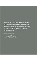 Hine's Political and Social Economy (Volume 1-2); Science and Man, Being a Vindication of Man's Educational Relations