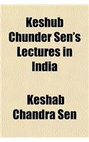 Keshub Chunder Sen's Lectures in India