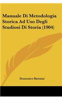 Manuale Di Metodologia Storica Ad Uso Degli Studiosi Di Storia (1904)