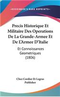 Precis Historique Et Militaire Des Operations de la Grande-Armee Et de l'Armee d'Italie