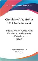 Circulaires V2, 1807 a 1815 Inclusivement: Instructions Et Autres Actes Emanes Du Ministere de l'Interieur (1822)