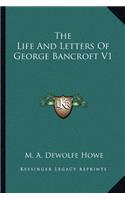 The Life And Letters Of George Bancroft V1