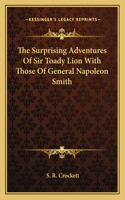 The Surprising Adventures Of Sir Toady Lion With Those Of General Napoleon Smith: (English)