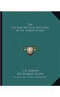 Life and Mystical Writings of Dr. Robert Fludd