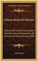 China's Book of Martyrs: A Record of Heroic Martyrdoms and Marvelous Deliverances of Chinese Christians During 1900(English)