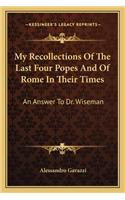 My Recollections of the Last Four Popes and of Rome in Their Times