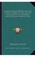 Correspondence Between William Napier, on Behalf of the English Shareholders of the Grand Trunk Railroad Company (1856)