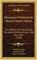 Discourses Delivered In Murray Street Church