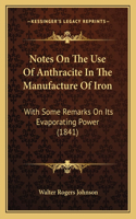 Notes On The Use Of Anthracite In The Manufacture Of Iron