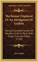 The Banner Displayed Or An Abridgment Of Guillim