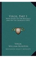 Virgil, Part 1: With Notes On The Bucolics, And On The Georgics (1855)(English)