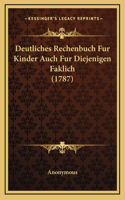 Deutliches Rechenbuch Fur Kinder Auch Fur Diejenigen Faklich (1787)