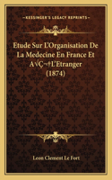 Etude Sur L'Organisation De La Medecine En France Et AÂ L'Etranger (1874)