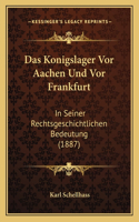 Konigslager Vor Aachen Und Vor Frankfurt