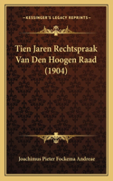 Tien Jaren Rechtspraak Van Den Hoogen Raad (1904)